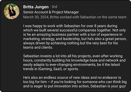 Britta Jungen: I was happy to work with Sebastian for over 8 years during which we built several successful companies together.