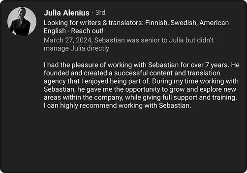Julia Alenius: During my time working with Sebastian, he gave me the opportunity to grow and explore new areas within the company, while giving full support and training.